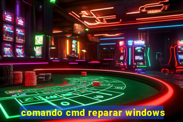 comando cmd reparar windows